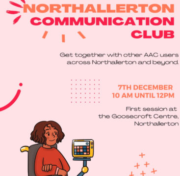 Picture of an AAC user on a pink background with the words Northallerton Communication Club 7th December 2024 10am to 12noon.